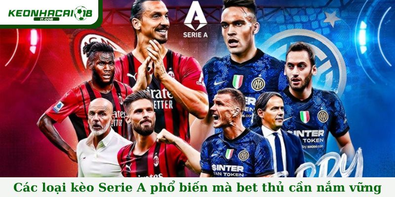Các loại kèo Serie A phổ biến mà bet thủ cần nắm vững