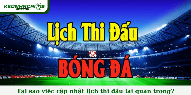 Tại sao cập nhật lịch thi đấu lại rất quan trọng?