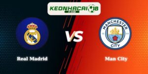 Soi Kèo Real Madrid vs Man City 03h00 12/03 Cup C1