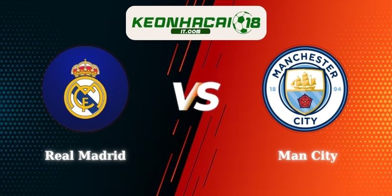 Soi Kèo Real Madrid vs Man City 03h00 12/03 Cup C1